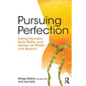 Pursuing Perfection: Eating Disorders, Body Myths, and Women at Midlife and Beyond
