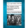 The Relation of the Executive Power to Legislation.