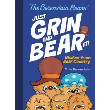 The Berenstain Bears' Just Grin and Bear It!: Wisdom from Bear Country