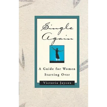 Single Again: A Guide for Women Starting Over