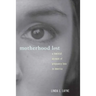 Motherhood Lost: A Feminist Account of Pregnancy Loss in America