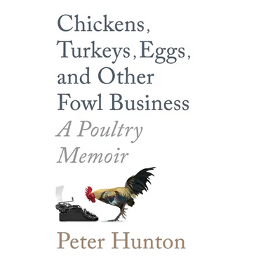 Chickens, Turkeys, Eggs and Other Fowl Business; a Poultry Memoir