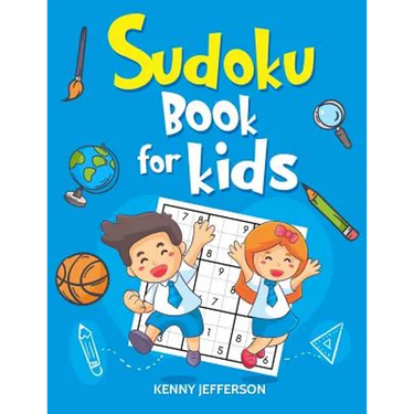 Sudoku Books for Kids: 100+ Fun and Educational Sudoku Puzzles Designed Specifically for Children While Improving Their Memories, Critical Th