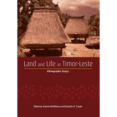 Land and Life in Timor-Leste: Ethnographic Essays