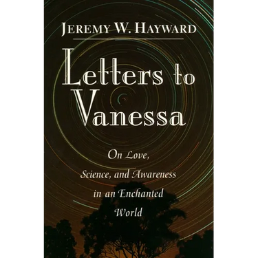 Letters to Vanessa: On Love, Science, and Awareness in an Enchanted World
