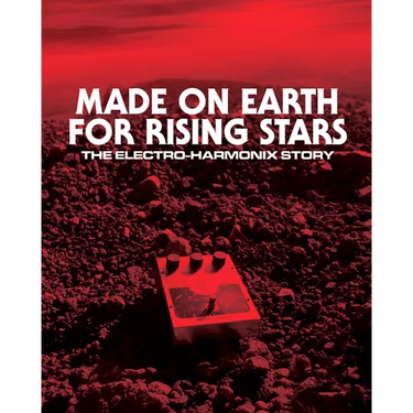 Made on Earth for Rising Stars: The Electro-Harmonix Story