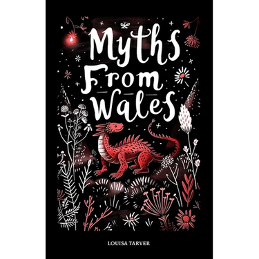 Myths From Wales: A Treasury of Welsh Mythology, Famous Legends and Mythical Creatures Discover Ancient Mabinogion Folk Tales and Gaelic Lore - Dragon