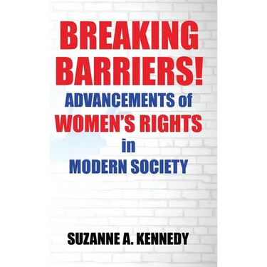 Breaking Barriers!: ADVANCEMENTS OF WOMEN'S RIGHTS in MODERN SOCIETY
