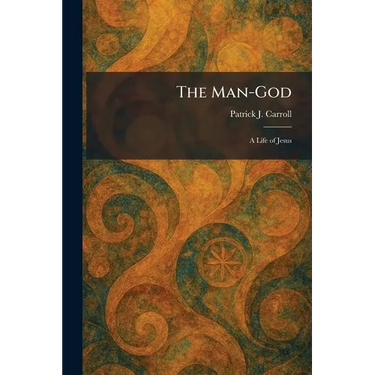 The Man-God: A Life of Jesus