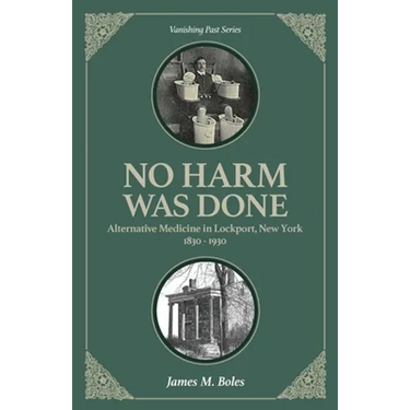 No Harm Was Done: Alternative Medicine in Lockport, New York 1830-1930