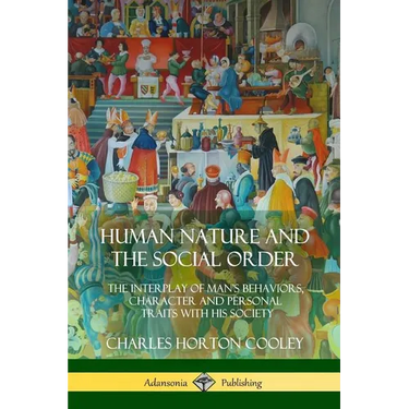 Human Nature and the Social Order: The Interplay of Man's Behaviors, Character and Personal Traits with His Society