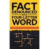 Fact Denounced as a Four-Letter Word: and other accidental thoughts in a world dominated by common nonsense