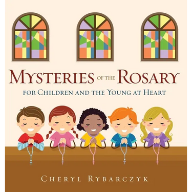 Mysteries of the Rosary for Children and the Young at Heart