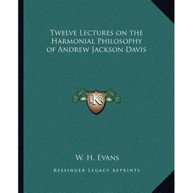 Twelve Lectures on the Harmonial Philosophy of Andrew Jackson Davis