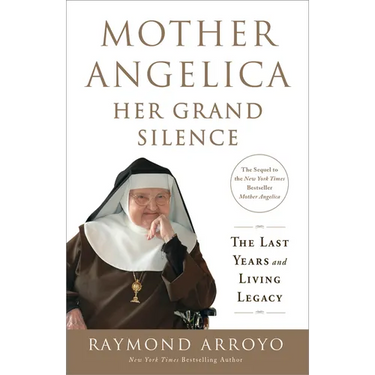 Mother Angelica: Her Grand Silence: The Last Years and Living Legacy