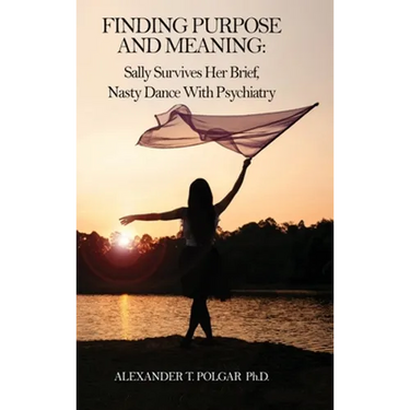 Finding Purpose and Meaning: Sally Survives Her Brief, Nasty Dance with Psychiatry