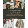 Crochet Soft Cuddle Companions Book: Discover 30 Fun Patterns for Making Lovable Creatures to Snuggle and Play With