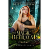 The Magic of Betrayal: Emerald Lakes Book Two