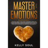 Master Your Emotions: A Practical Guide to Stop Anxiety, Depression, Stress with Cognitive Behavioral Therapy for Emotions, How to Analyze P