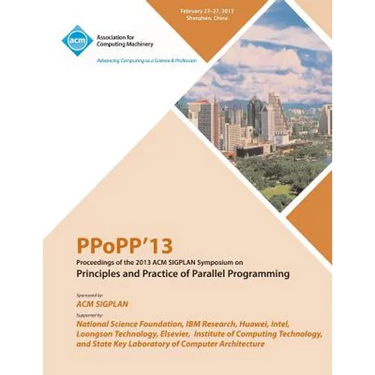 Ppopp13 Proceedings of the 2013 ACM Sigplan Symposium on Principles and Practice of Parallel Programming