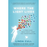 Where The Light Lives: A True Story about Death, Grief and Transformation