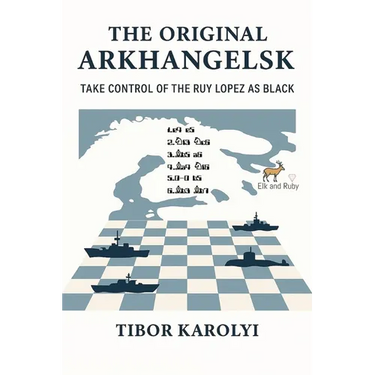 The Original Arkhangelsk: Take Control of the Ruy Lopez as Black
