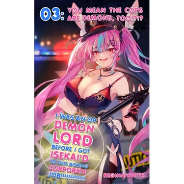 I Was An OP Demon Lord Before I Got Isekai'd To This Boring Corporate Job!: Episode 3: You Mean The Cops Are Demons, Too!?!?