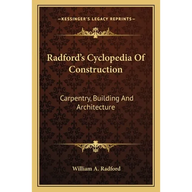 Radford's Cyclopedia Of Construction: Carpentry, Building And Architecture