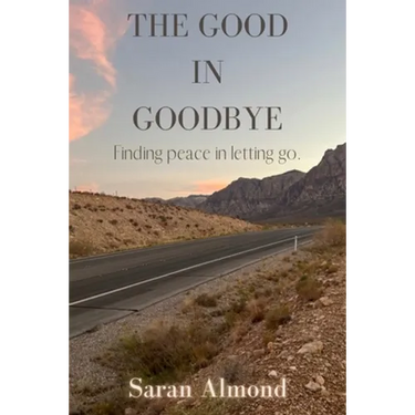 The Good In Goodbye: Finding peace in letting go.