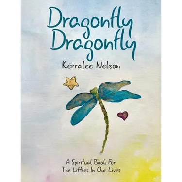 Dragonfly Dragonfly: A Spiritual Book for the Littles in Our Lives
