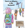 There's An Alligator In My Backpack!