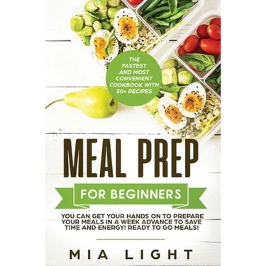 Meal Prep for Beginners: The Fastest and Most Convenient Cookbook with 50+ Recipes you can get Your Hands on to Prepare Your Meals in a Week Ad