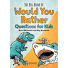 The Big Book of Would You Rather Questions for Kids: Over 350 Smart and Silly Scenarios