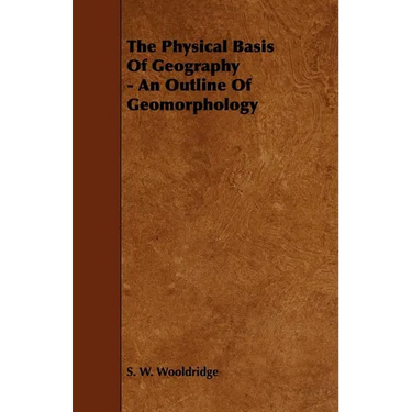The Physical Basis of Geography - An Outline of Geomorphology
