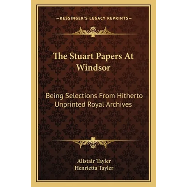 The Stuart Papers At Windsor: Being Selections From Hitherto Unprinted Royal Archives