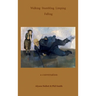 Walking Stumbling Limping Falling: A Conversation