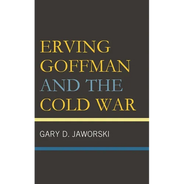 Erving Goffman and the Cold War
