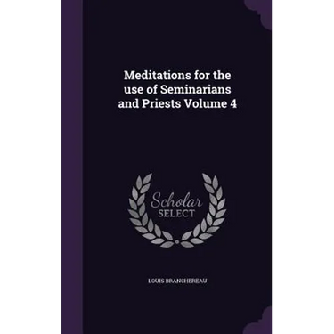 Meditations for the use of Seminarians and Priests Volume 4