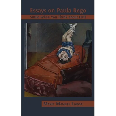 Essays on Paula Rego: Smile When You Think About Hell