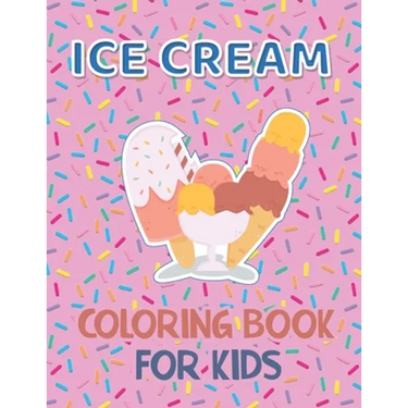 Ice Cream Coloring Book for Kids: 40 Cute Ice Cream Coloring Pages for Boys and Girls Ages 2-4 4-8