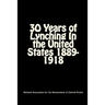 30 Years of Lynching: In the United States 1889-1918