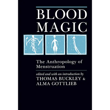 Blood Magic: The Anthropology of Menstruation