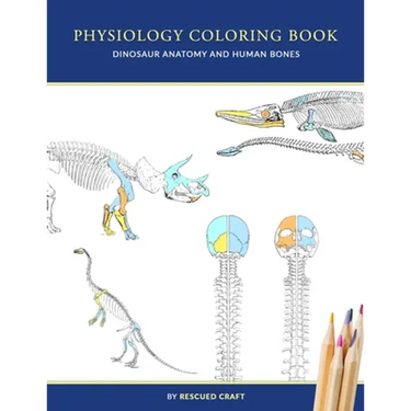 Physiology Coloring Book: Dinosaur Anatomy and Human Bones Colouring book for dinosaur lovers, veterinary technicians, paleontology and biology studen