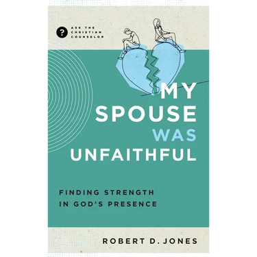 My Spouse Was Unfaithful: Finding Strength in God's Presence
