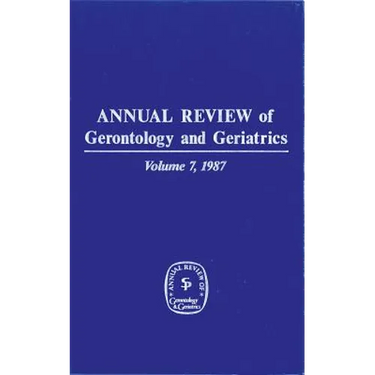 Annual Review of Gerontology and Geriatrics, Volume 7, 1987