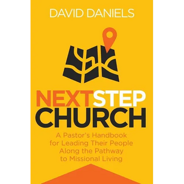 Next Step Church: A Pastor's Handbook for Leading Their People Along the Pathway to Missional Living