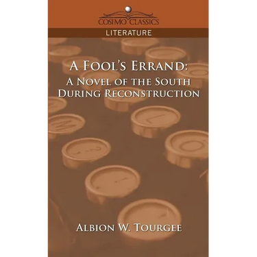 A Fool's Errand: A Novel of the South During Reconstruction
