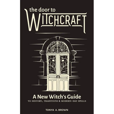 The Door to Witchcraft: A New Witch's Guide to History, Traditions, and Modern-Day Spells