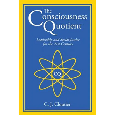 The Consciousness Quotient: Leadership and Social Justice for the 21st Century