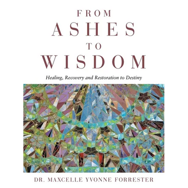 From Ashes to Wisdom: Healing, Recovery and Restoration to Destiny